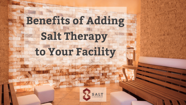 Benefits Of Adding Salt Therapy To Your Facility 072120
